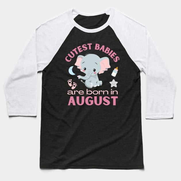 Cutest babies are born in August for August birhday girl womens Baseball T-Shirt by BoogieCreates